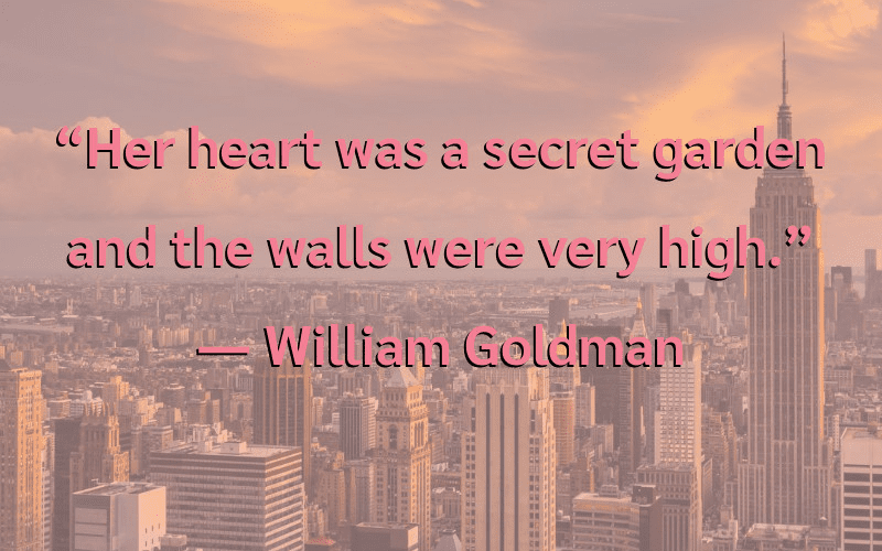 คำคมเด็ด “Her heart was a secret garden and the walls were very high.” 
― William Goldman